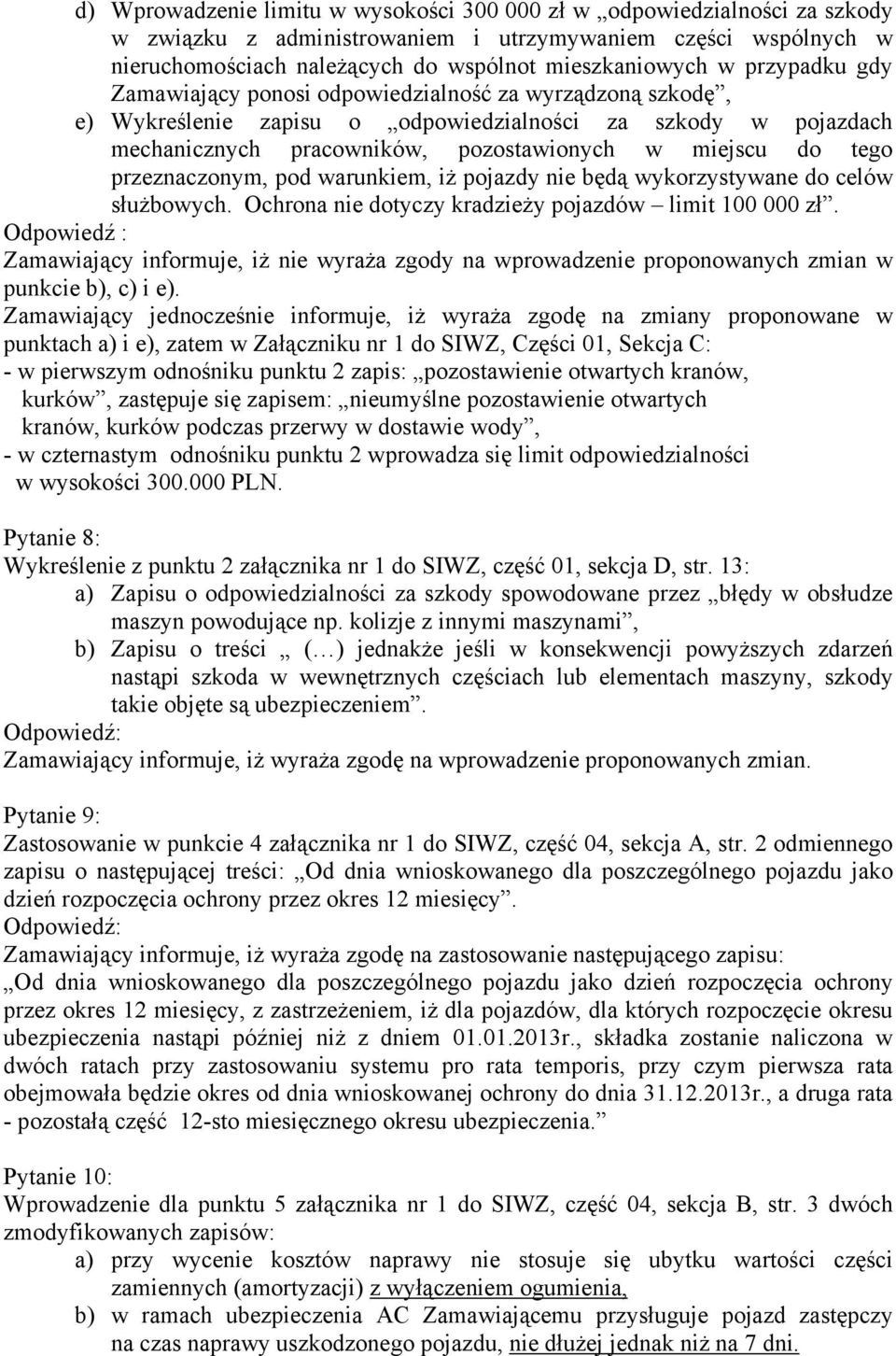 przeznaczonym, pod warunkiem, iż pojazdy nie będą wykorzystywane do celów służbowych. Ochrona nie dotyczy kradzieży pojazdów limit 100 000 zł.