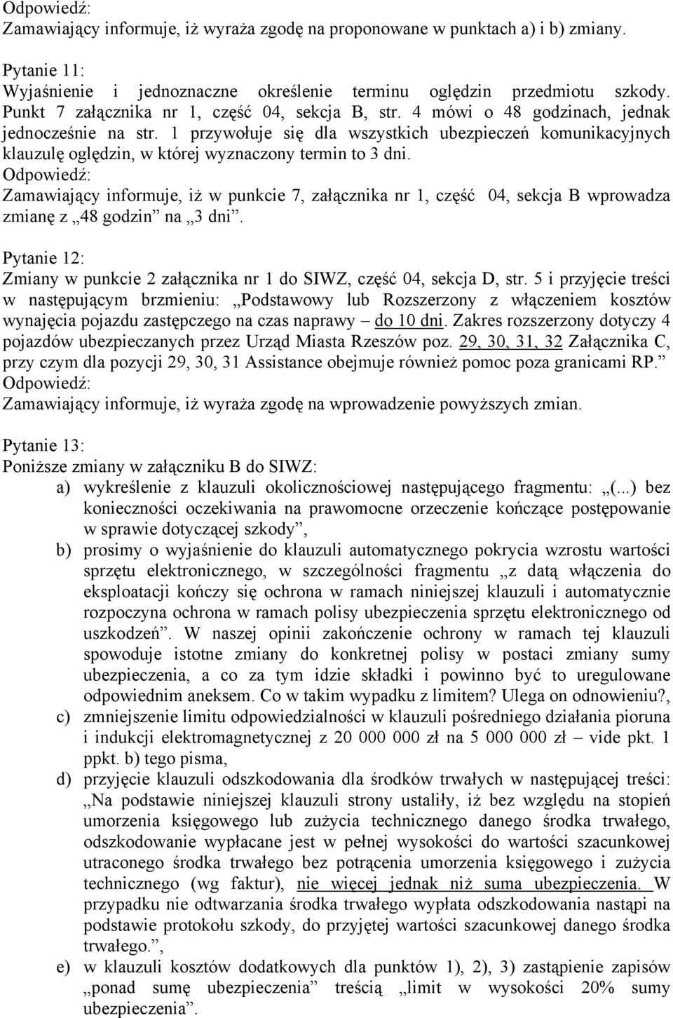 1 przywołuje się dla wszystkich ubezpieczeń komunikacyjnych klauzulę oględzin, w której wyznaczony termin to 3 dni.