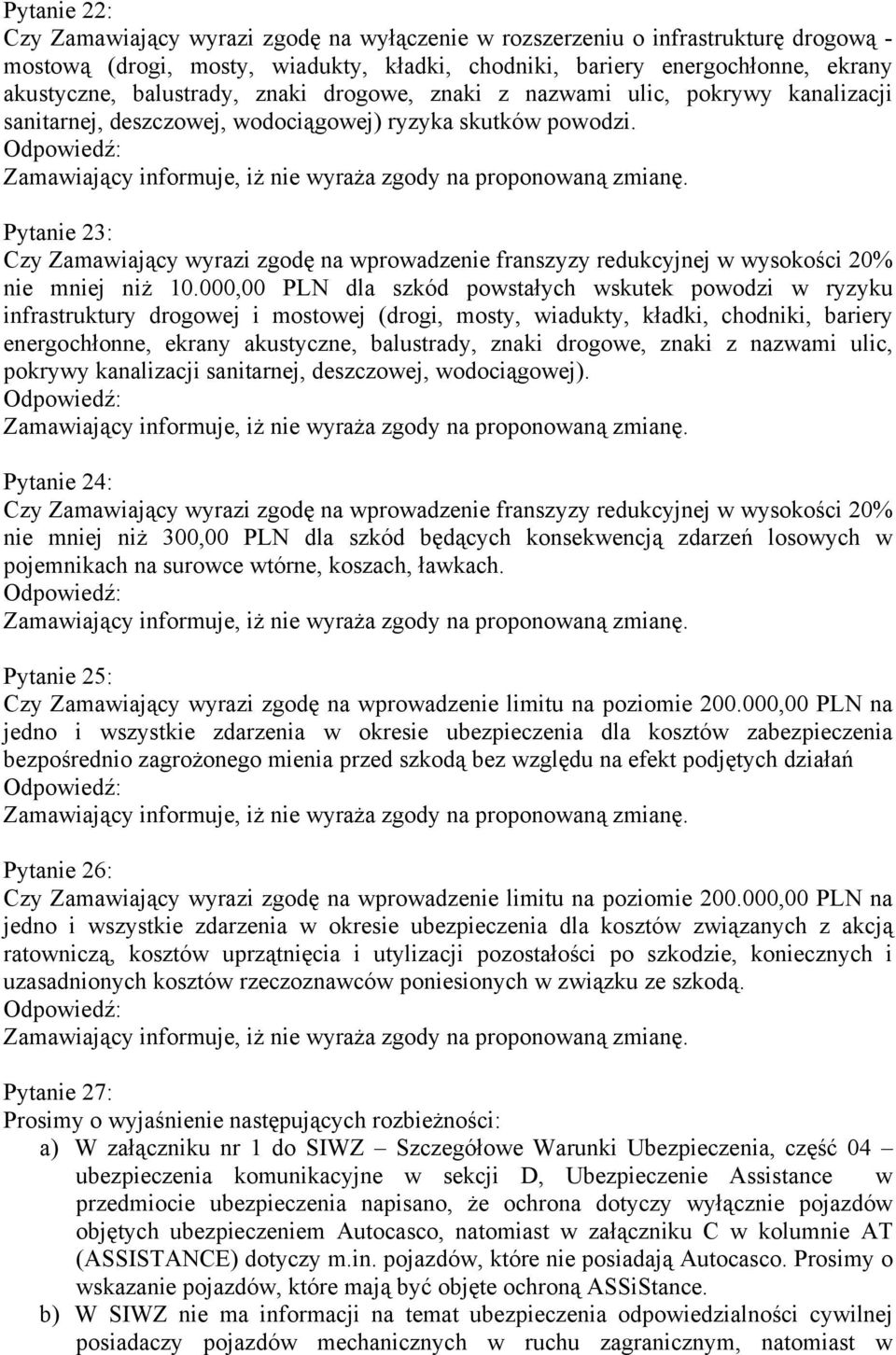 Pytanie 23: Czy Zamawiający wyrazi zgodę na wprowadzenie franszyzy redukcyjnej w wysokości 20% nie mniej niż 10.