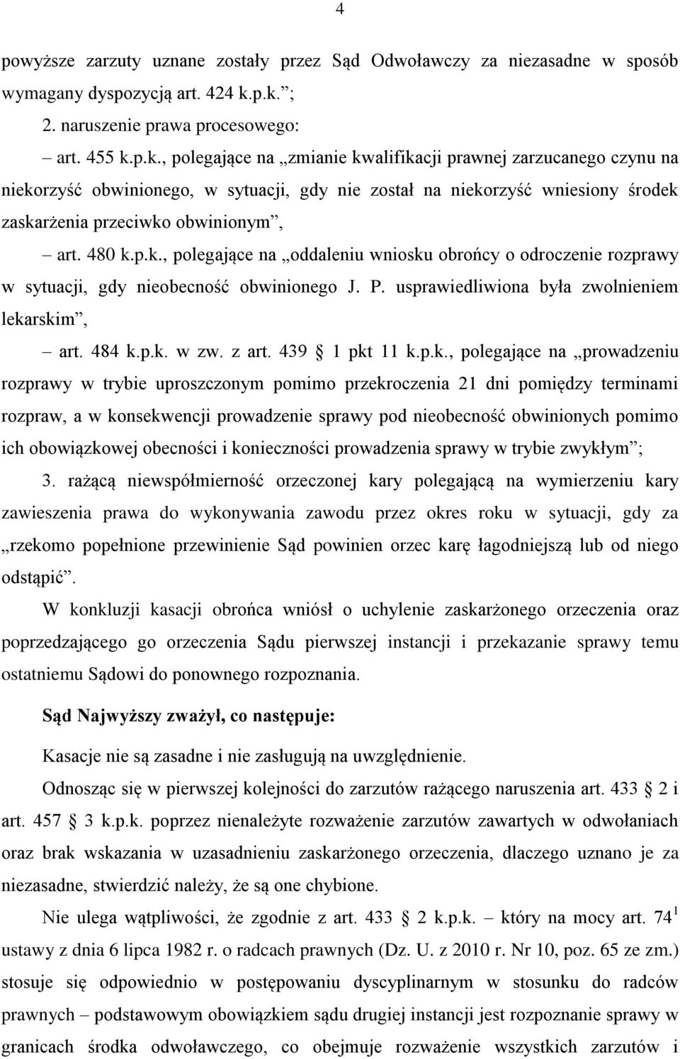 480 k.p.k., polegające na oddaleniu wniosku obrońcy o odroczenie rozprawy w sytuacji, gdy nieobecność obwinionego J. P. usprawiedliwiona była zwolnieniem lekarskim, art. 484 k.p.k. w zw. z art.