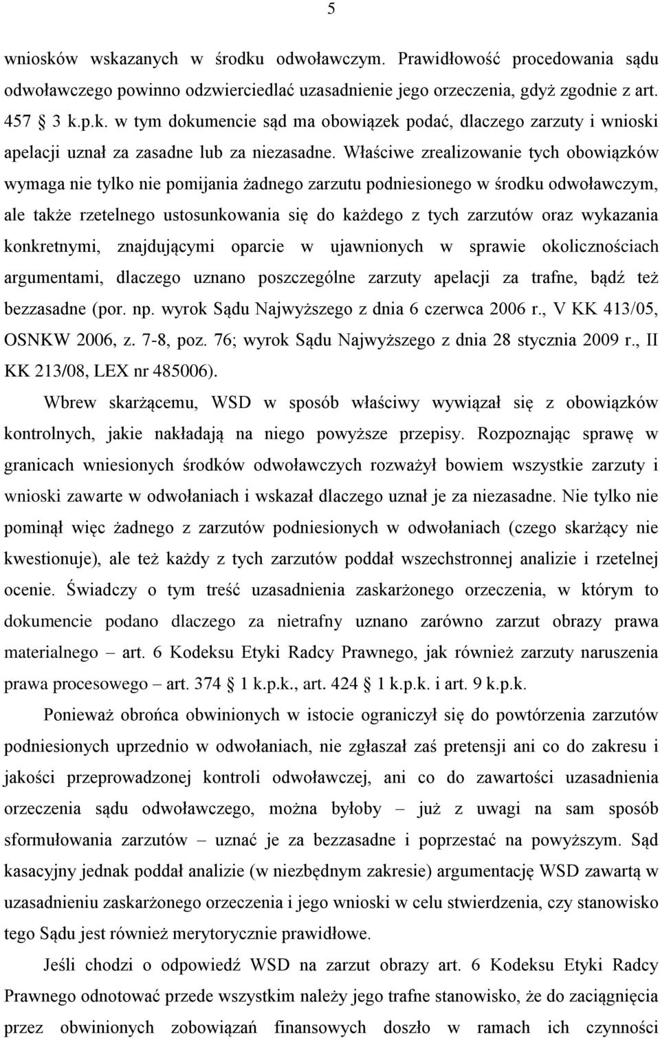 wykazania konkretnymi, znajdującymi oparcie w ujawnionych w sprawie okolicznościach argumentami, dlaczego uznano poszczególne zarzuty apelacji za trafne, bądź też bezzasadne (por. np.