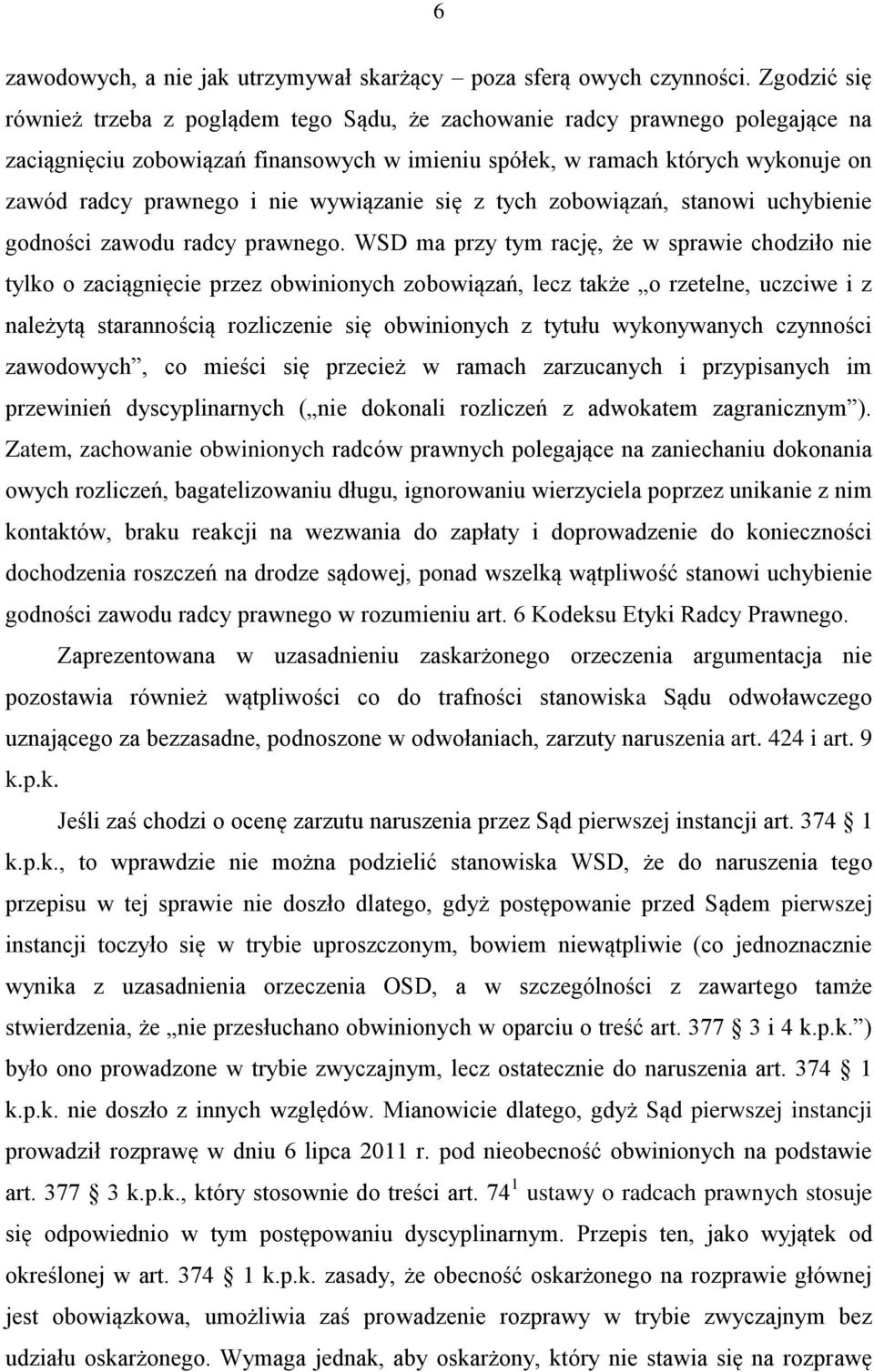 nie wywiązanie się z tych zobowiązań, stanowi uchybienie godności zawodu radcy prawnego.