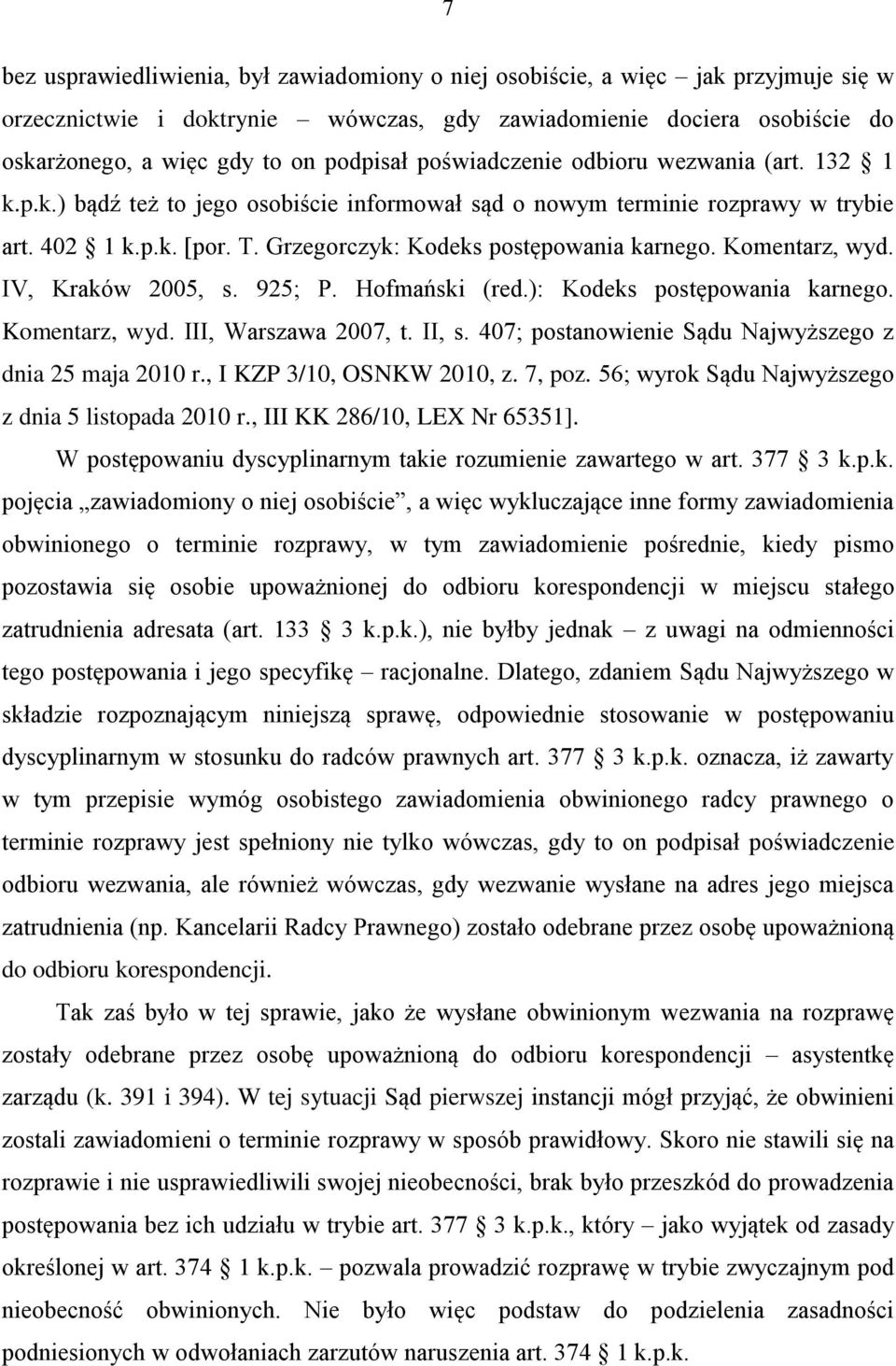 Komentarz, wyd. IV, Kraków 2005, s. 925; P. Hofmański (red.): Kodeks postępowania karnego. Komentarz, wyd. III, Warszawa 2007, t. II, s. 407; postanowienie Sądu Najwyższego z dnia 25 maja 2010 r.