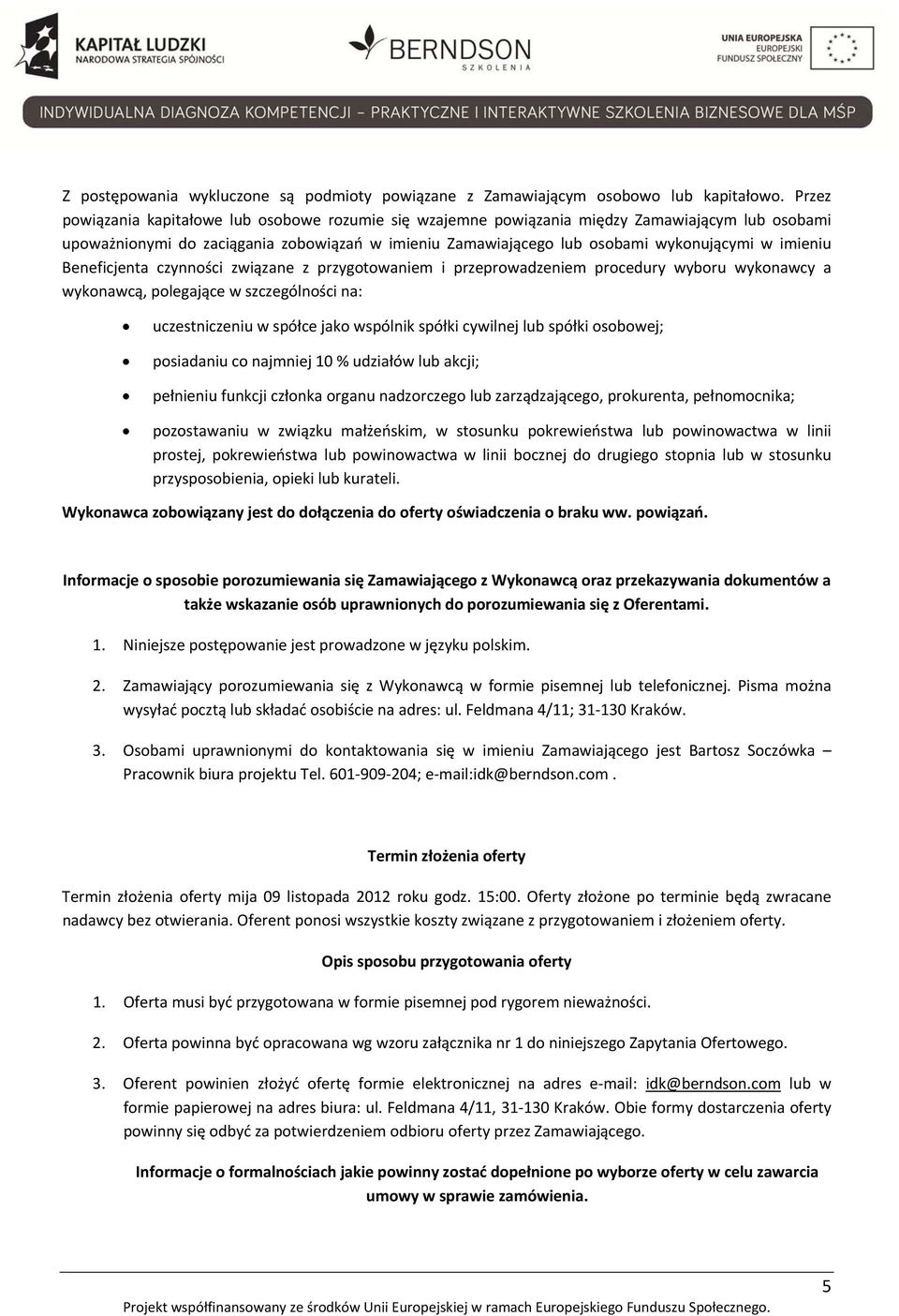 imieniu Beneficjenta czynności związane z przygotowaniem i przeprowadzeniem procedury wyboru wykonawcy a wykonawcą, polegające w szczególności na: uczestniczeniu w spółce jako wspólnik spółki