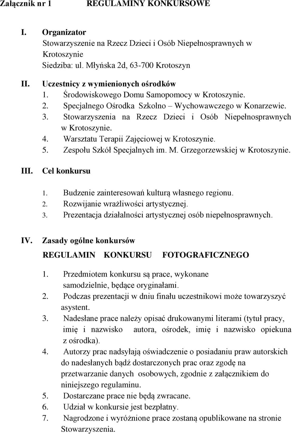 Stowarzyszenia na Rzecz Dzieci i Osób Niepełnosprawnych w Krotoszynie. 4. Warsztatu Terapii Zajęciowej w Krotoszynie. 5. Zespołu Szkół Specjalnych im. M. Grzegorzewskiej w Krotoszynie. Cel konkursu 1.