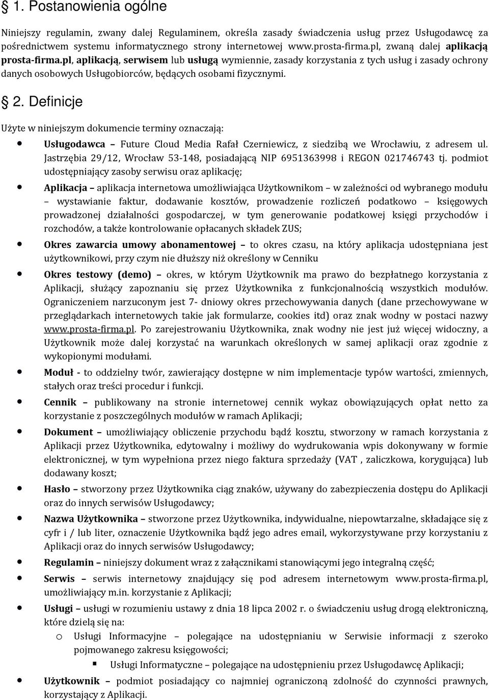 Definicje Użyte w niniejszym dokumencie terminy oznaczają: Usługodawca Future Cloud Media Rafał Czerniewicz, z siedzibą we Wrocławiu, z adresem ul.