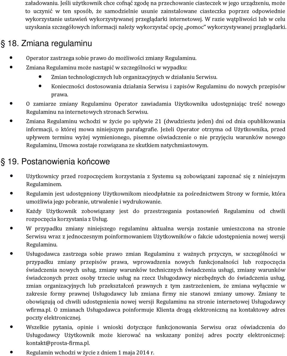 ustawień wykorzystywanej przeglądarki internetowej. W razie wątpliwości lub w celu uzyskania szczegółowych informacji należy wykorzystać opcję pomoc wykorzystywanej przeglądarki. 18.