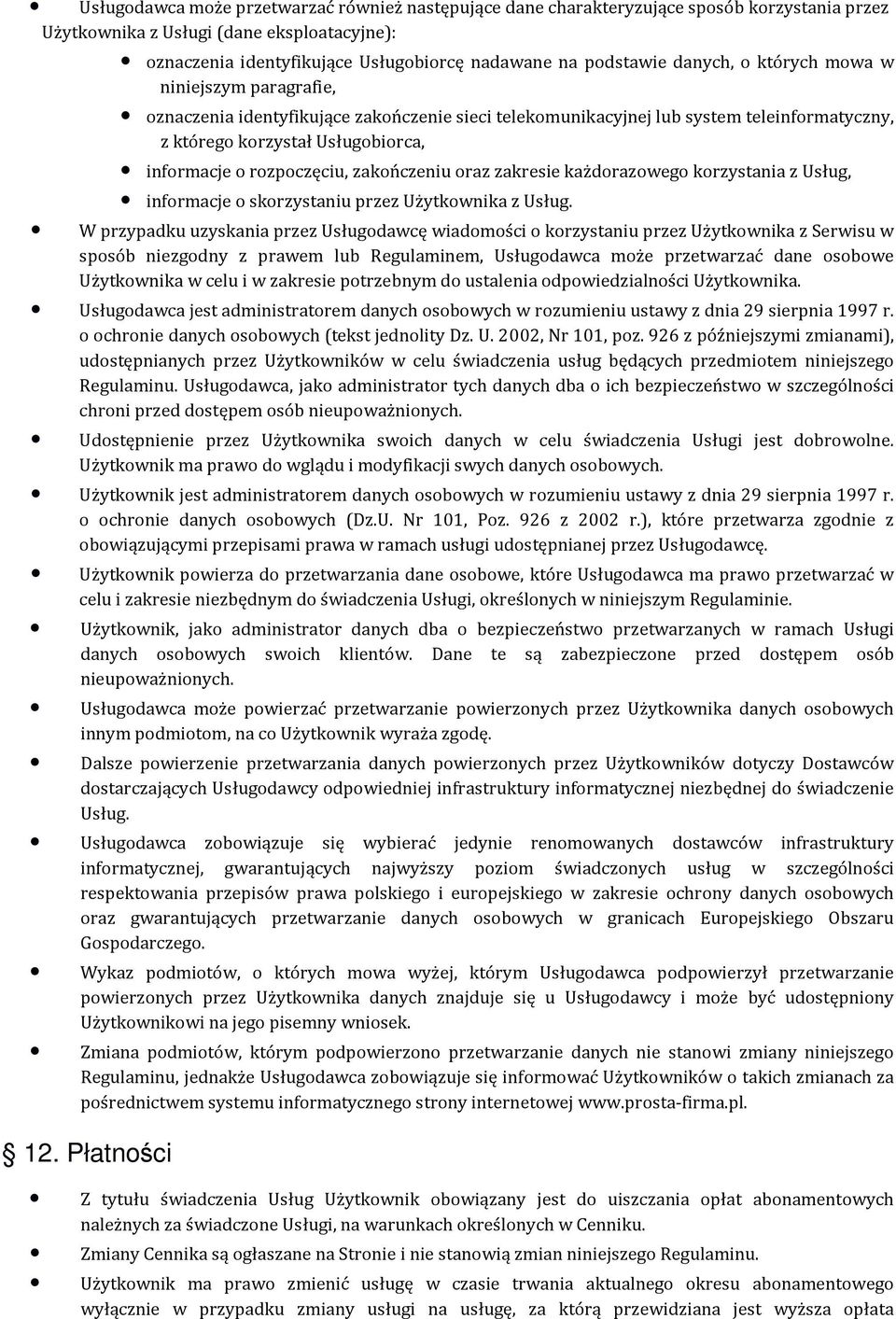rozpoczęciu, zakończeniu oraz zakresie każdorazowego korzystania z Usług, informacje o skorzystaniu przez Użytkownika z Usług.