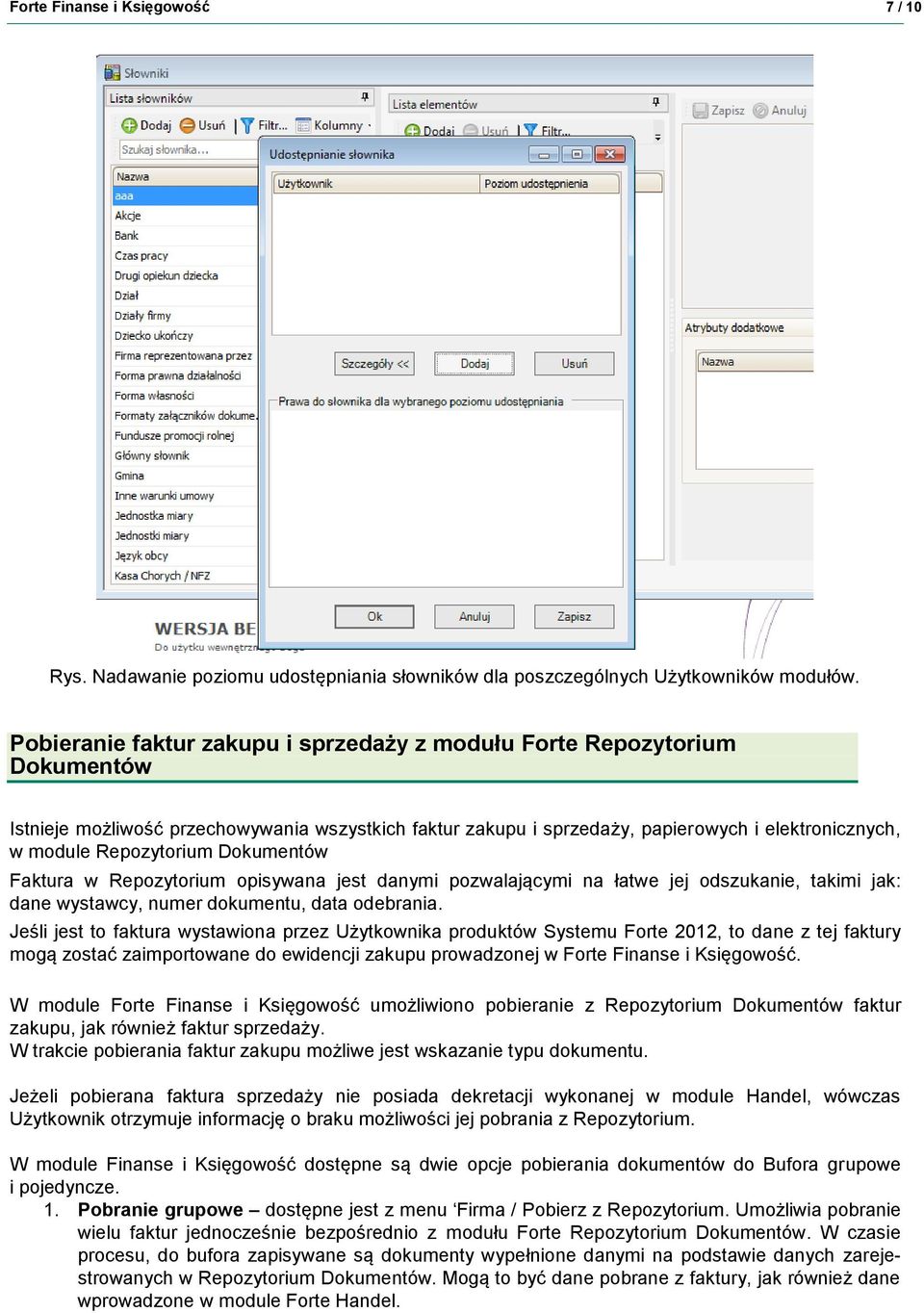 Repozytorium Dokumentów Faktura w Repozytorium opisywana jest danymi pozwalającymi na łatwe jej odszukanie, takimi jak: dane wystawcy, numer dokumentu, data odebrania.