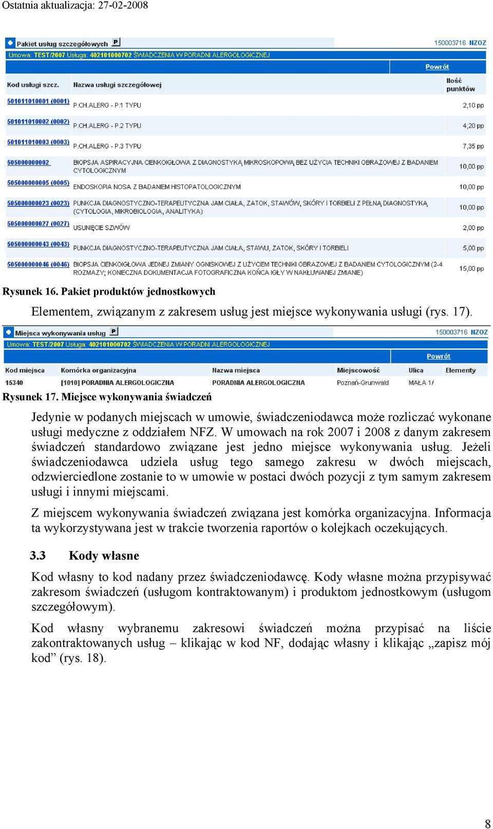 W umowach na rok 2007 i 2008 z danym zakresem świadczeń standardowo związane jest jedno miejsce wykonywania usług.