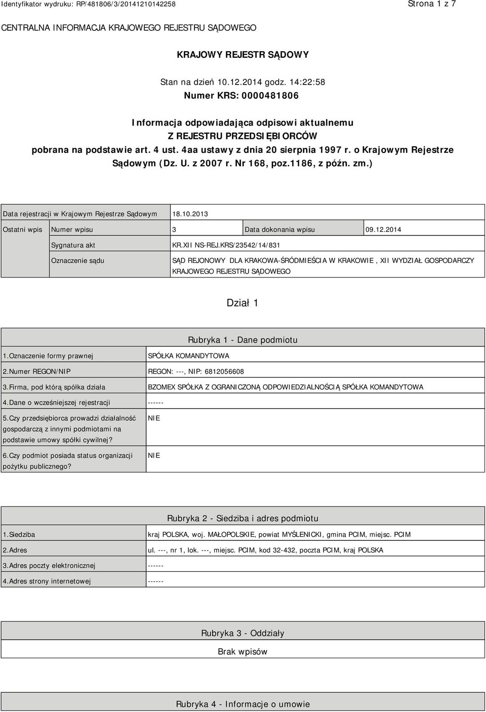 o Krajowym Rejestrze Sądowym (Dz. U. z 2007 r. Nr 168, poz.1186, z późn. zm.) Data rejestracji w Krajowym Rejestrze Sądowym 18.10.2013 Ostatni wpis Numer wpisu 3 Data dokonania wpisu 09.12.