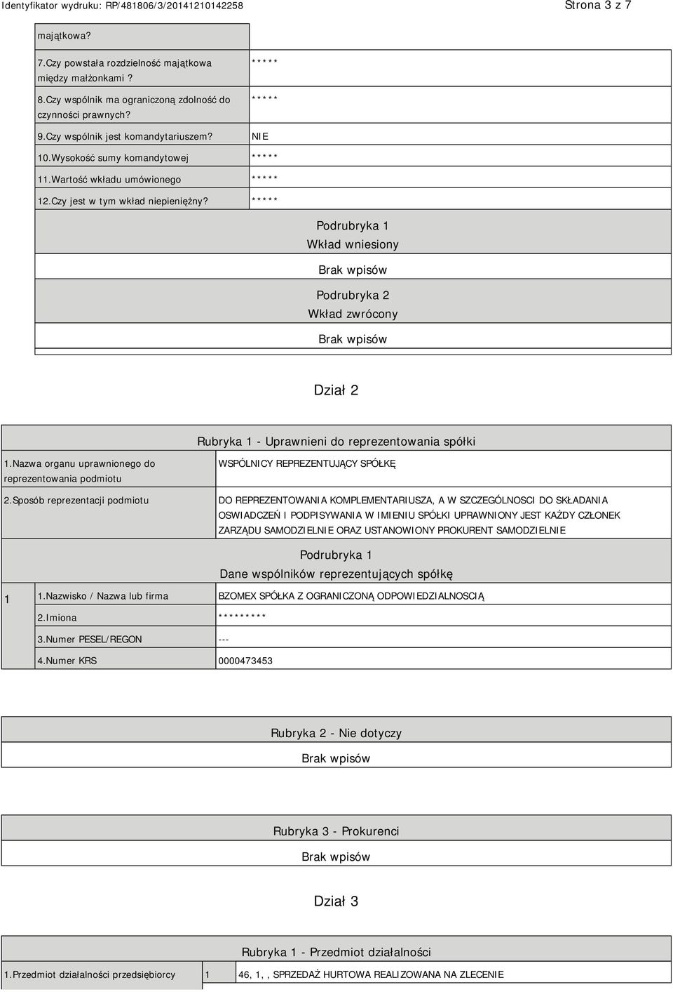 ***** Podrubryka 1 Wkład wniesiony Podrubryka 2 Wkład zwrócony Dział 2 Rubryka 1 - Uprawnieni do reprezentowania spółki 1.Nazwa organu uprawnionego do reprezentowania podmiotu 2.