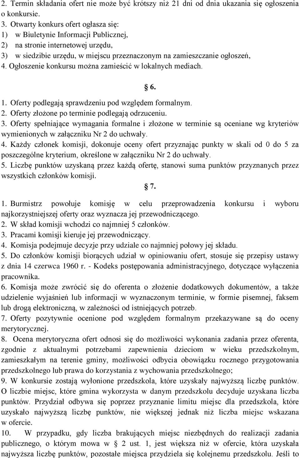 Ogłoszenie konkursu można zamieścić w lokalnych mediach. 6. 1. Oferty podlegają sprawdzeniu pod względem formalnym. 2. Oferty złożone po terminie podlegają odrzuceniu. 3.