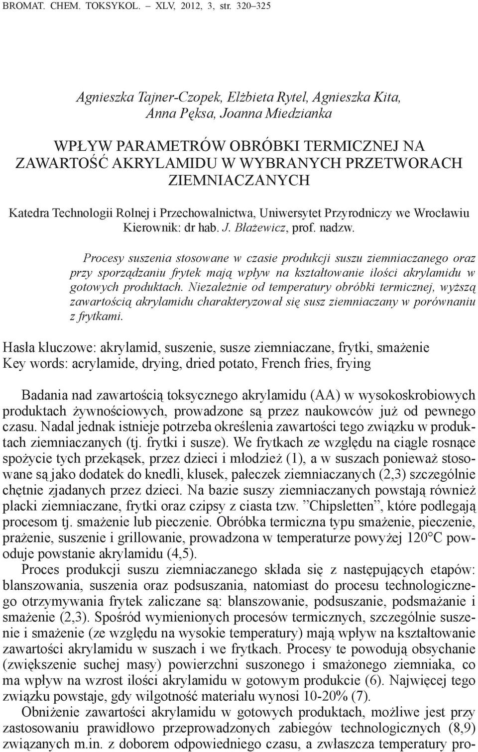 Katedra Technologii Rolnej i Przechowalnictwa, Uniwersytet Przyrodniczy we Wrocławiu Kierownik: dr hab. J. Błażewicz, prof. nadzw.