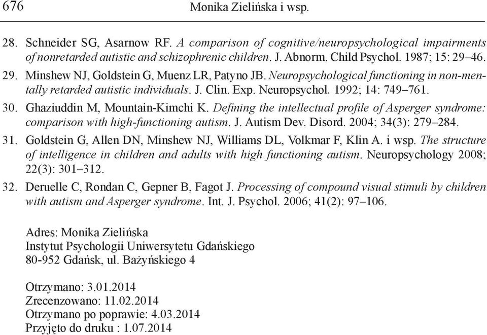 Ghaziuddin M, Mountain-Kimchi K. Defining the intellectual profile of Asperger syndrome: comparison with high-functioning autism. J. Autism Dev. Disord. 2004; 34(3): 279 284. 31.