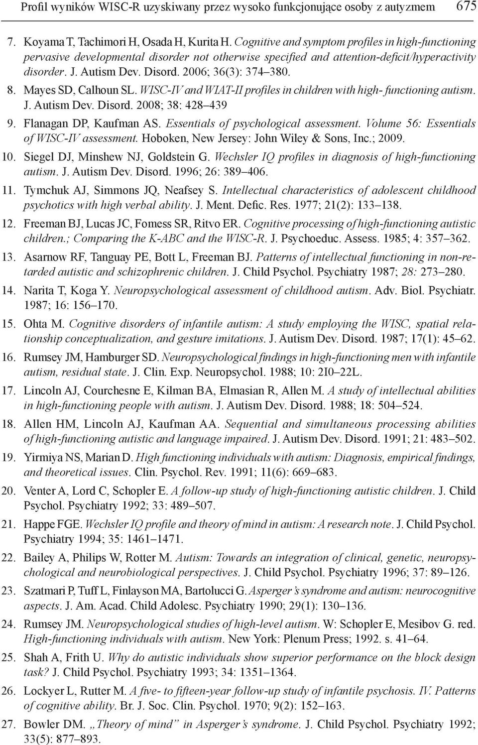 8. Mayes SD, Calhoun SL. WISC-IV and WIAT-II profiles in children with high- functioning autism. J. Autism Dev. Disord. 2008; 38: 428 439 9. Flanagan DP, Kaufman AS.