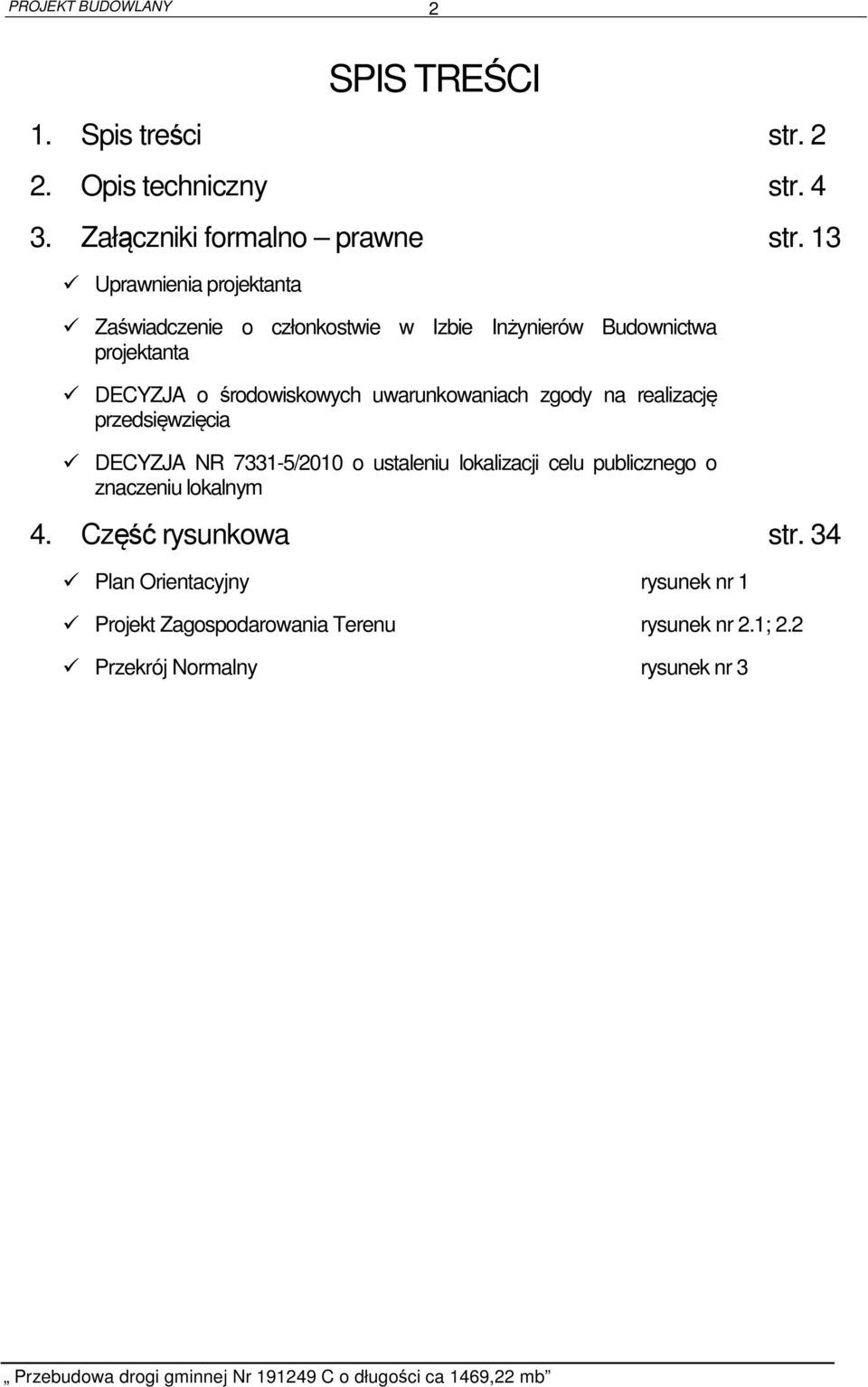 uwarunkowaniach zgody na realizację przedsięwzięcia DECYZJA NR 7331-5/2010 o ustaleniu lokalizacji celu publicznego o