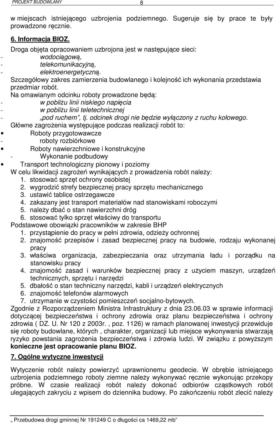 Szczegółowy zakres zamierzenia budowlanego i kolejność ich wykonania przedstawia przedmiar robót.