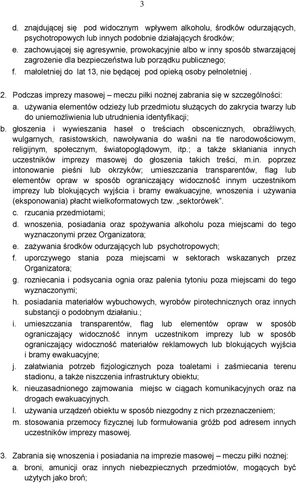 2. Podczas imprezy masowej meczu piłki nożnej zabrania się w szczególności: a.