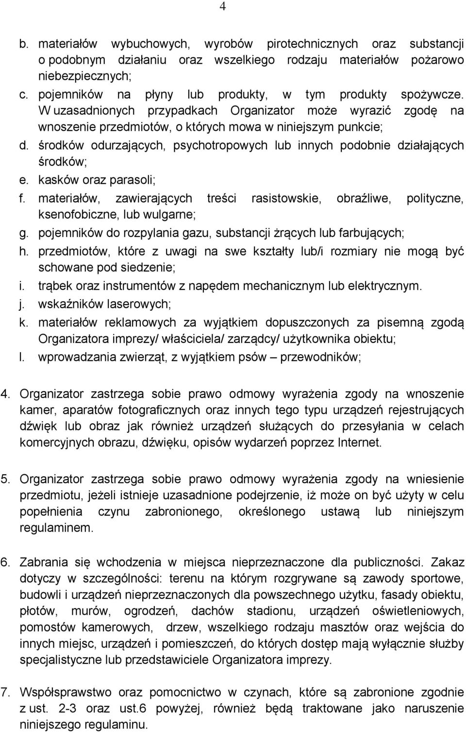 środków odurzających, psychotropowych lub innych podobnie działających środków; e. kasków oraz parasoli; f.