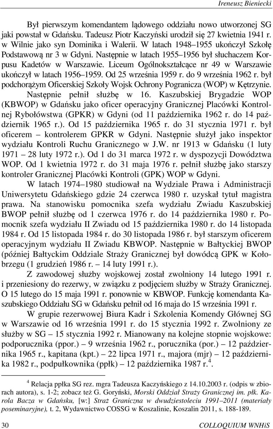 Liceum Ogólnokształcące nr 49 w Warszawie ukończył w latach 1956 1959. Od 25 września 1959 r. do 9 września 1962 r. był podchorążym Oficerskiej Szkoły Wojsk Ochrony Pogranicza (WOP) w Kętrzynie.