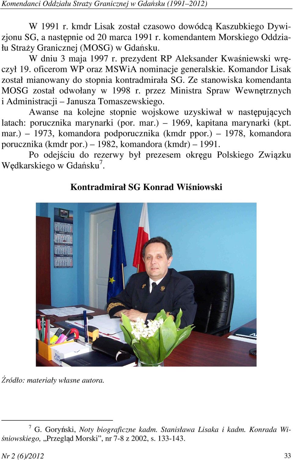 Komandor Lisak został mianowany do stopnia kontradmirała SG. Ze stanowiska komendanta MOSG został odwołany w 1998 r. przez Ministra Spraw Wewnętrznych i Administracji Janusza Tomaszewskiego.