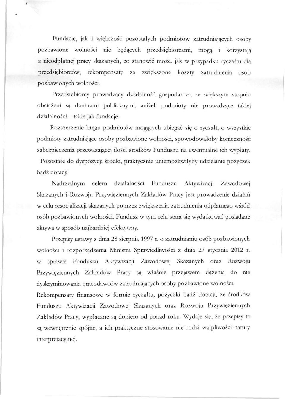 Przedsiębiorcy prowadzący działalność gospodarczą, w większym stopniu obciążeni są daninami publicznymi, aniżeli podmioty nie prowadzące takiej działalności - takie jak fundacje.