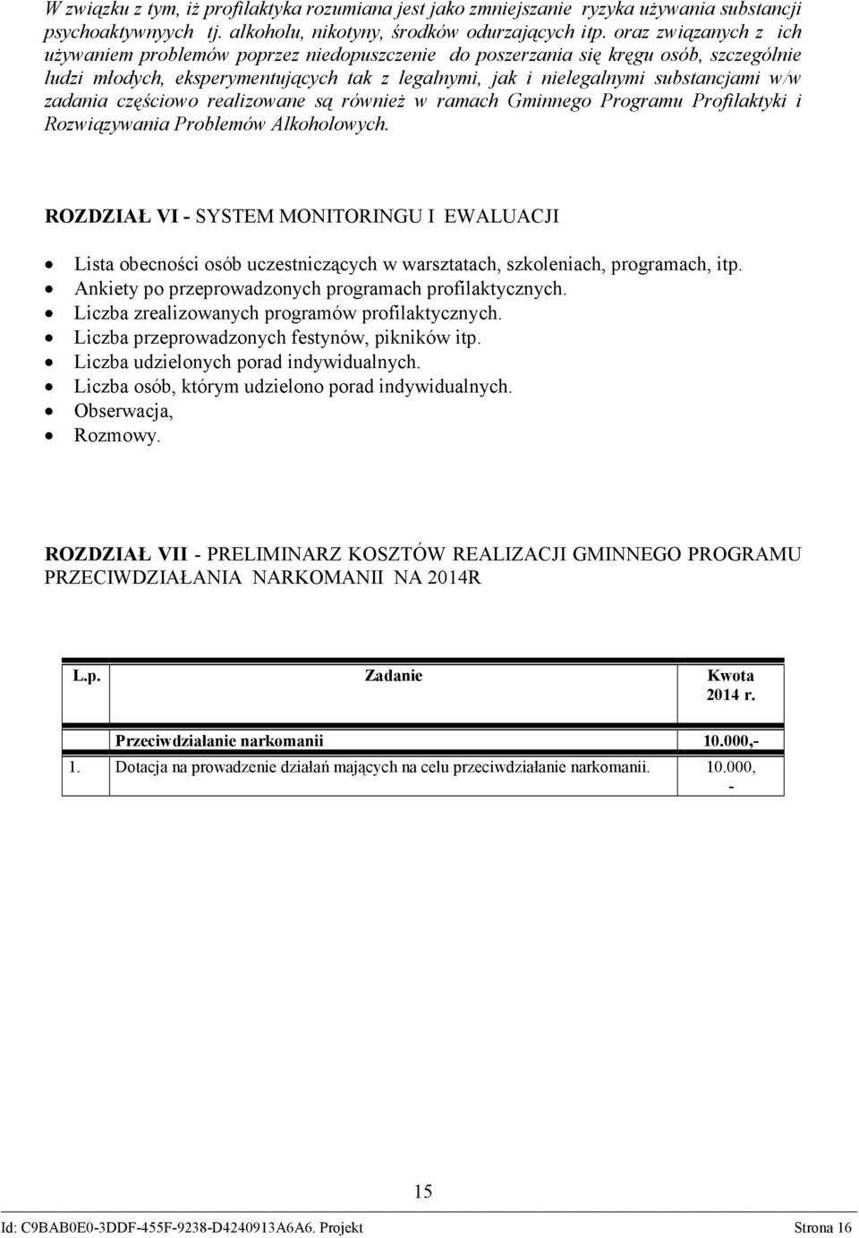 zadania częściowo realizowane są również w ramach Gminnego Programu Profilaktyki i Rozwiązywania Problemów Alkoholowych.