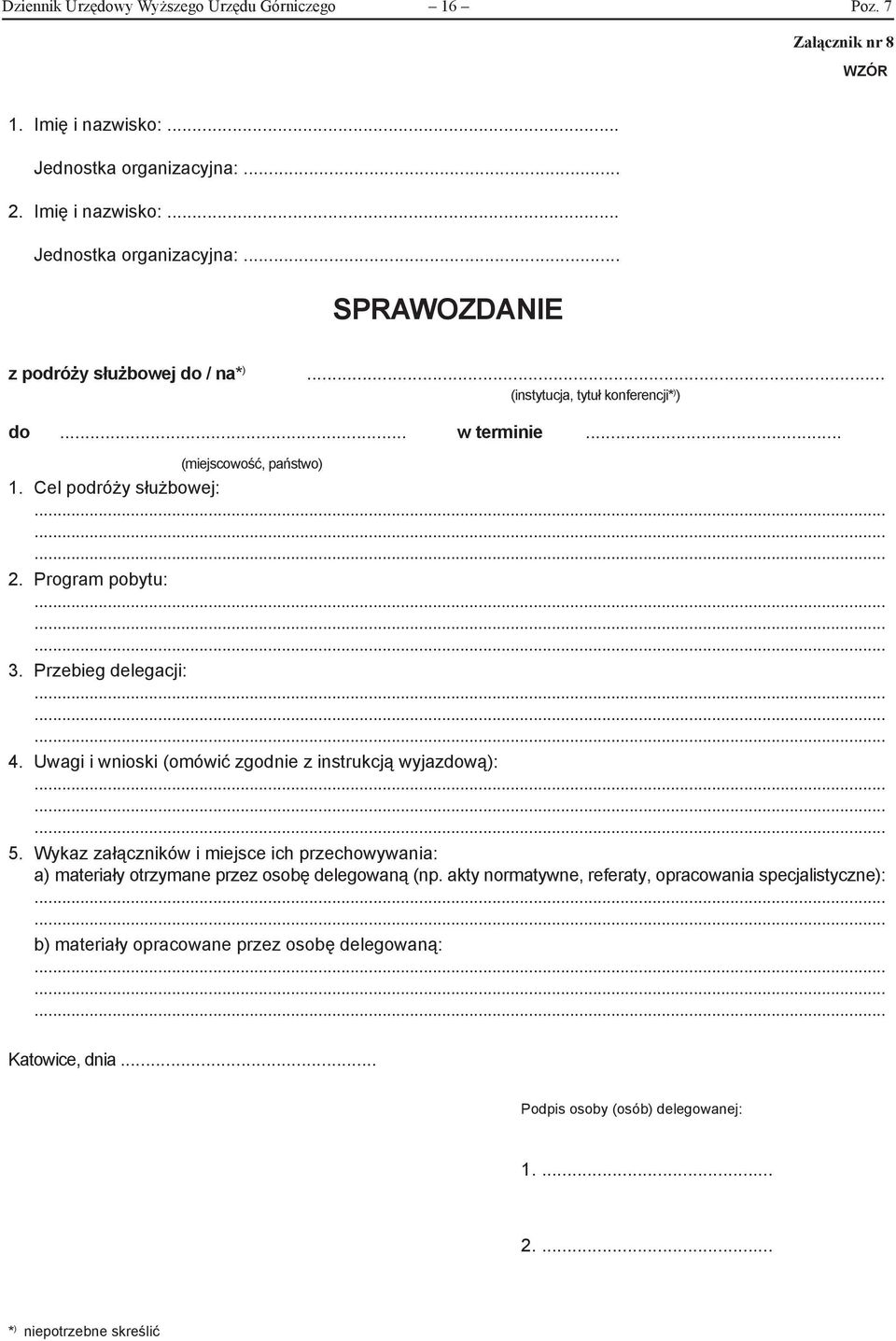 Uwagi i wnioski (omówić zgodnie z instrukcją wyjazdową): 5. Wykaz załączników i miejsce ich przechowywania: a) materiały otrzymane przez osobę delegowaną (np.