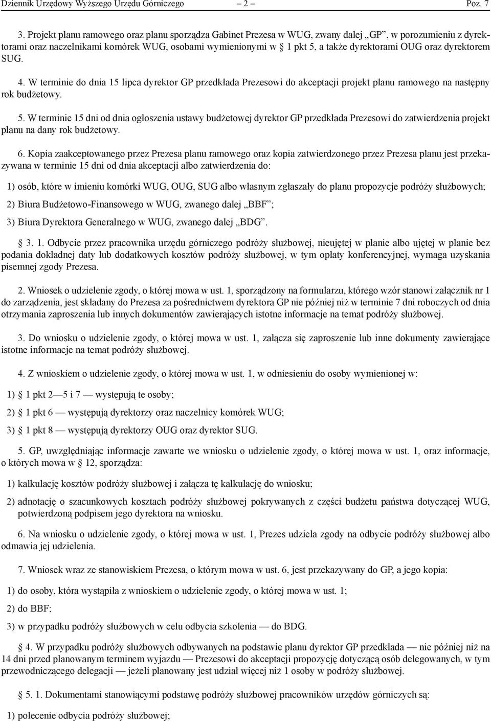 oraz dyrektorem SUG. 4. W terminie do dnia 15 lipca dyrektor GP przedkłada Prezesowi do akceptacji projekt planu ramowego na następny rok budżetowy. 5.