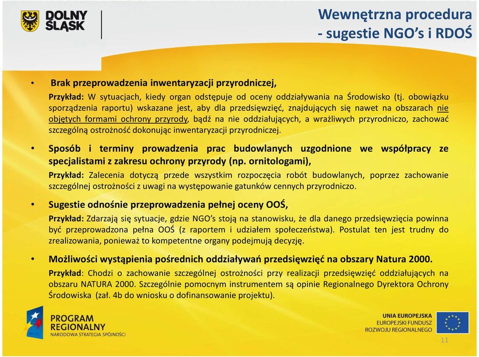 zachować szczególną ostrożność dokonując inwentaryzacji przyrodniczej. Sposób i terminy prowadzenia prac budowlanych uzgodnione we współpracy ze specjalistami z zakresu ochrony przyrody (np.
