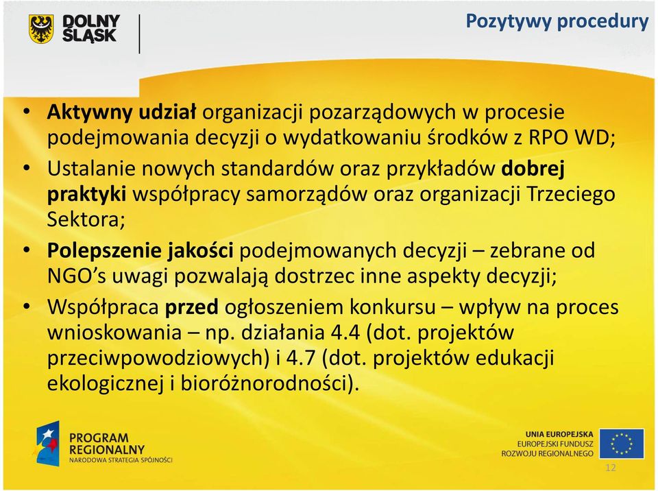 jakościpodejmowanych decyzji zebrane od NGO s uwagi pozwalają dostrzec inne aspekty decyzji; Współpraca przedogłoszeniem konkursu