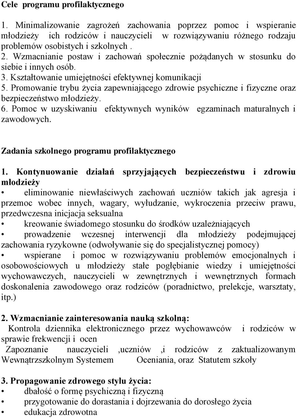 Promowanie trybu życia zapewniającego zdrowie psychiczne i fizyczne oraz bezpieczeństwo młodzieży. 6. Pomoc w uzyskiwaniu efektywnych wyników egzaminach maturalnych i zawodowych.