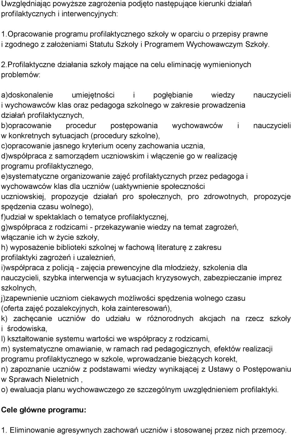 Profilaktyczne działania szkoły mające na celu eliminację wymienionych problemów: a)doskonalenie umiejętności i pogłębianie wiedzy nauczycieli i wychowawców klas oraz pedagoga szkolnego w zakresie