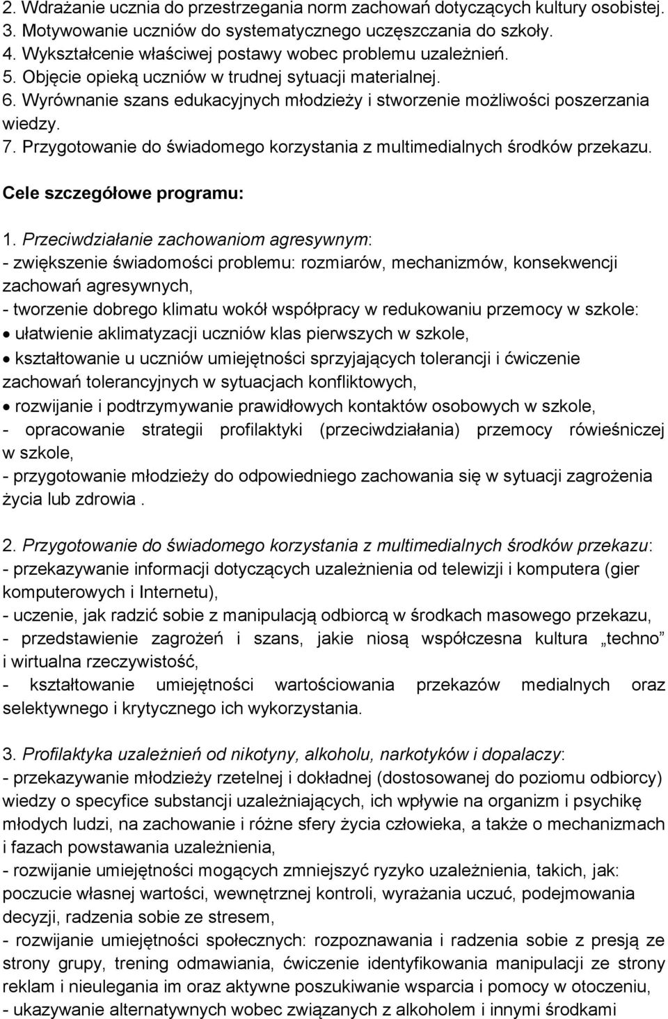 Wyrównanie szans edukacyjnych młodzieży i stworzenie możliwości poszerzania wiedzy. 7. Przygotowanie do świadomego korzystania z multimedialnych środków przekazu. Cele szczegółowe programu: 1.