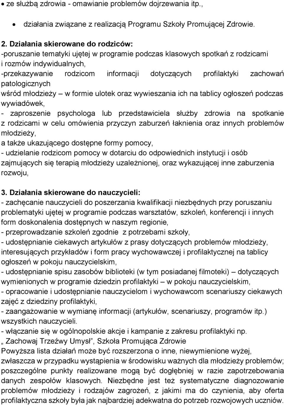 zachowań patologicznych wśród młodzieży w formie ulotek oraz wywieszania ich na tablicy ogłoszeń podczas wywiadówek, - zaproszenie psychologa lub przedstawiciela służby zdrowia na spotkanie z