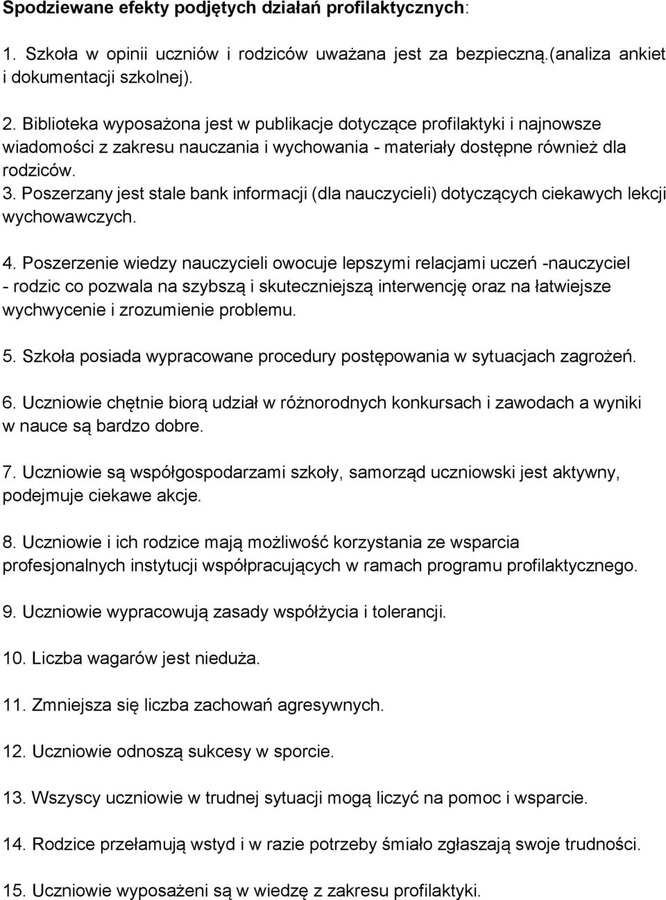 Poszerzany jest stale bank informacji (dla nauczycieli) dotyczących ciekawych lekcji wychowawczych. 4.