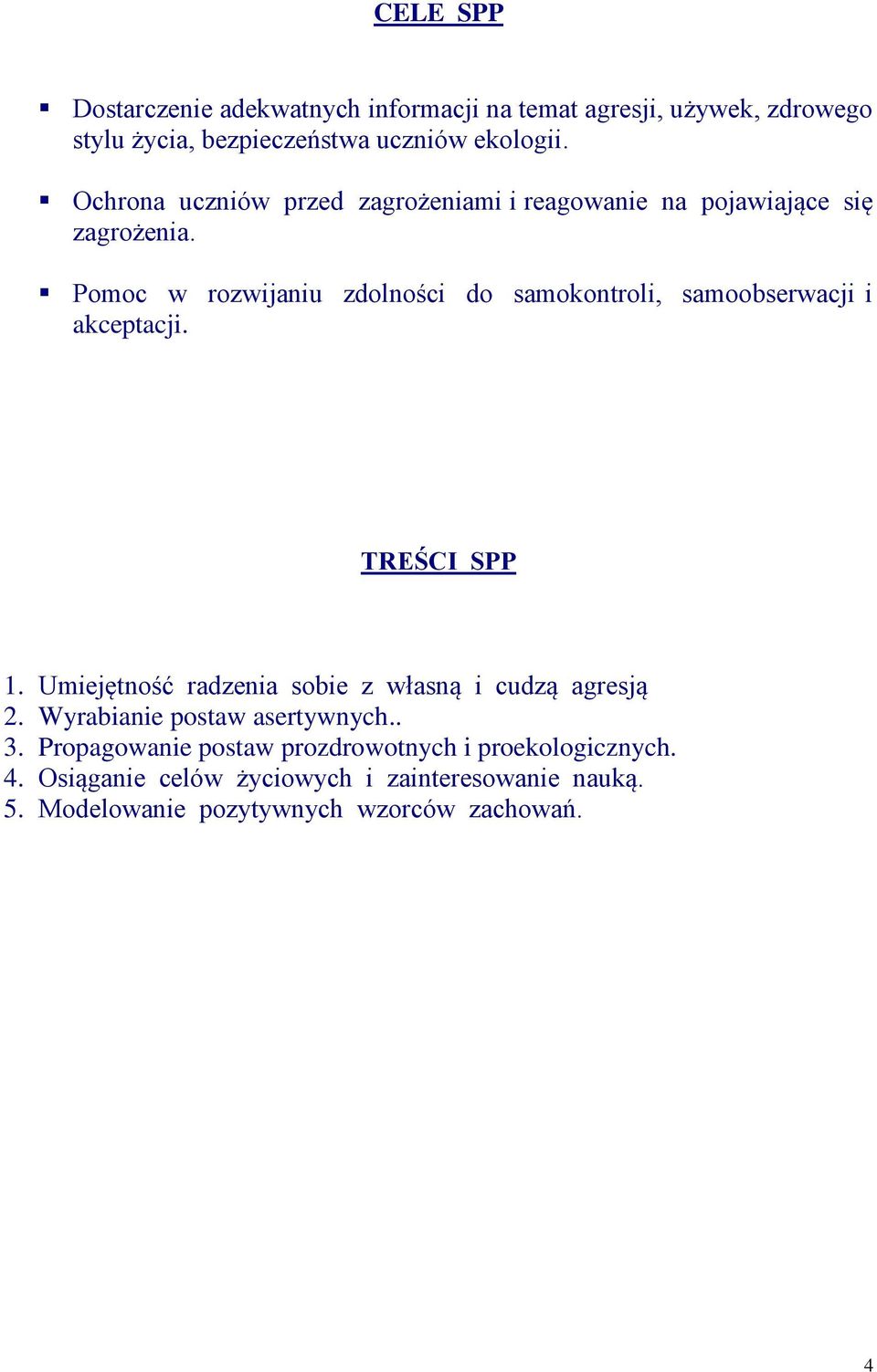 Pomoc w rozwijaniu zdolności do samokontroli, samoobserwacji i akceptacji. TREŚCI SPP 1.