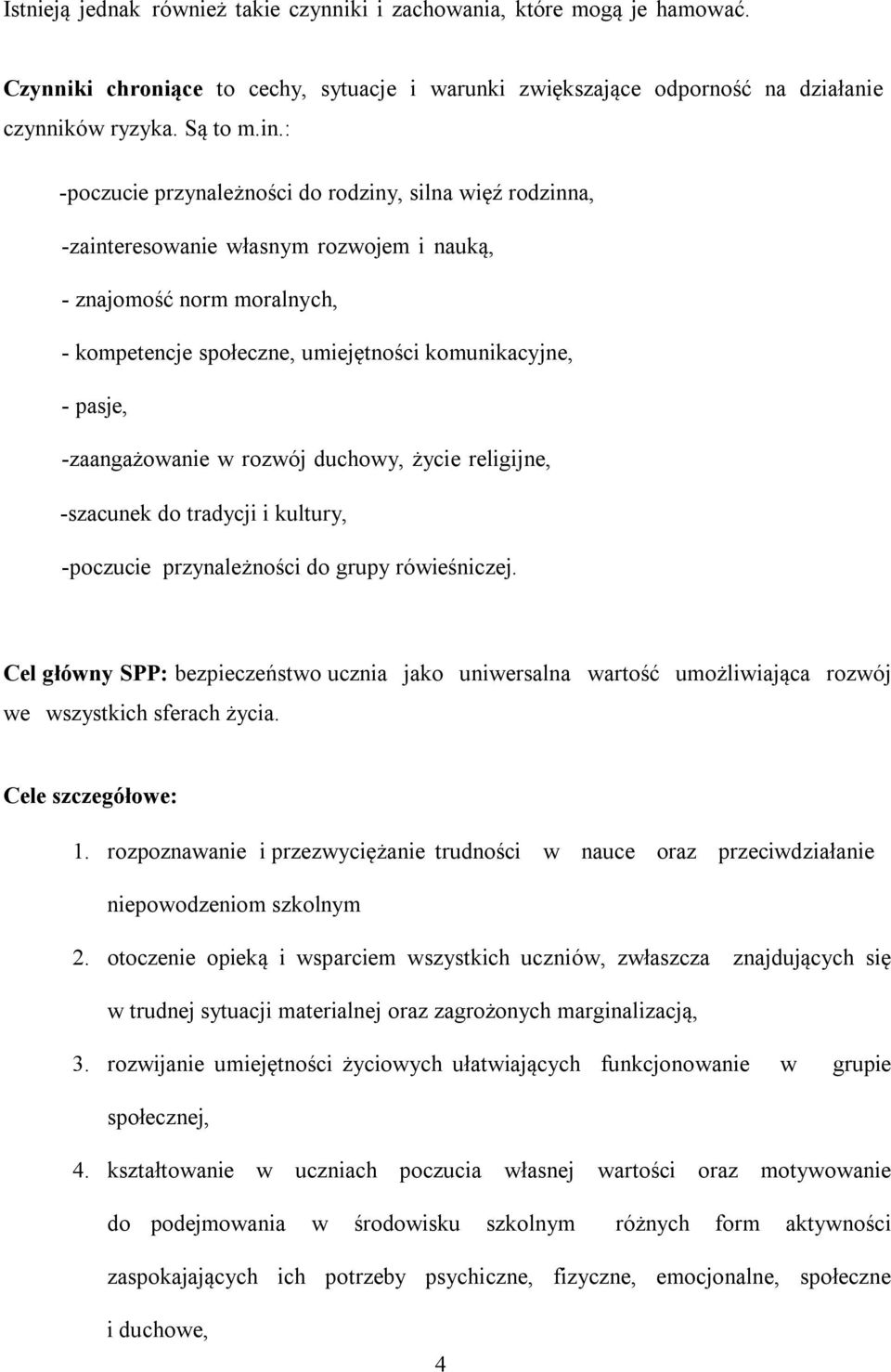 -zaangażowanie w rozwój duchowy, życie religijne, -szacunek do tradycji i kultury, -poczucie przynależności do grupy rówieśniczej.