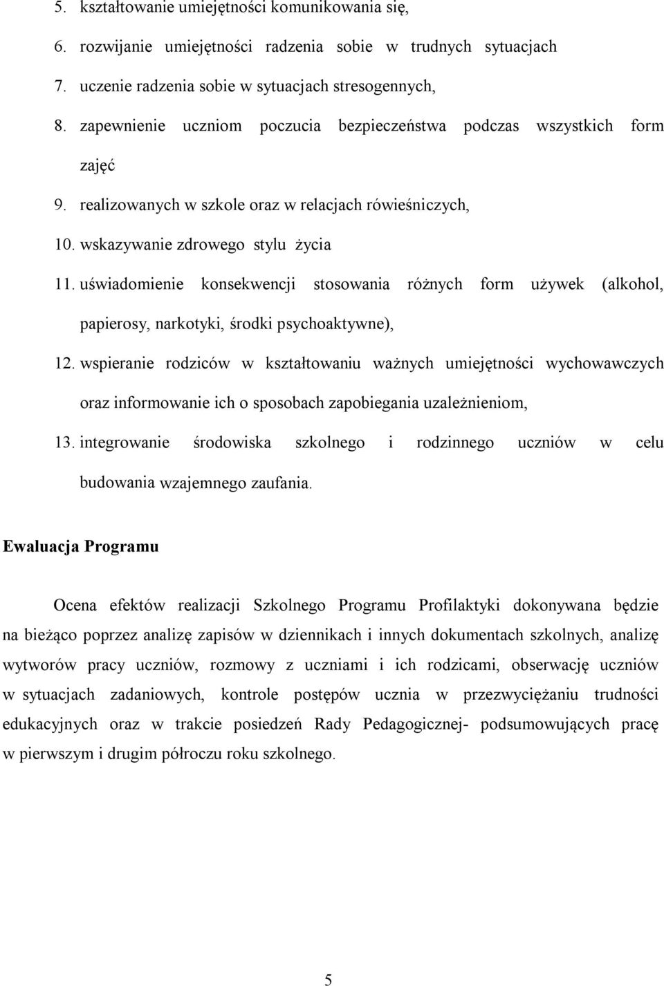 uświadomienie konsekwencji stosowania różnych form używek (alkohol, papierosy, narkotyki, środki psychoaktywne), 12.