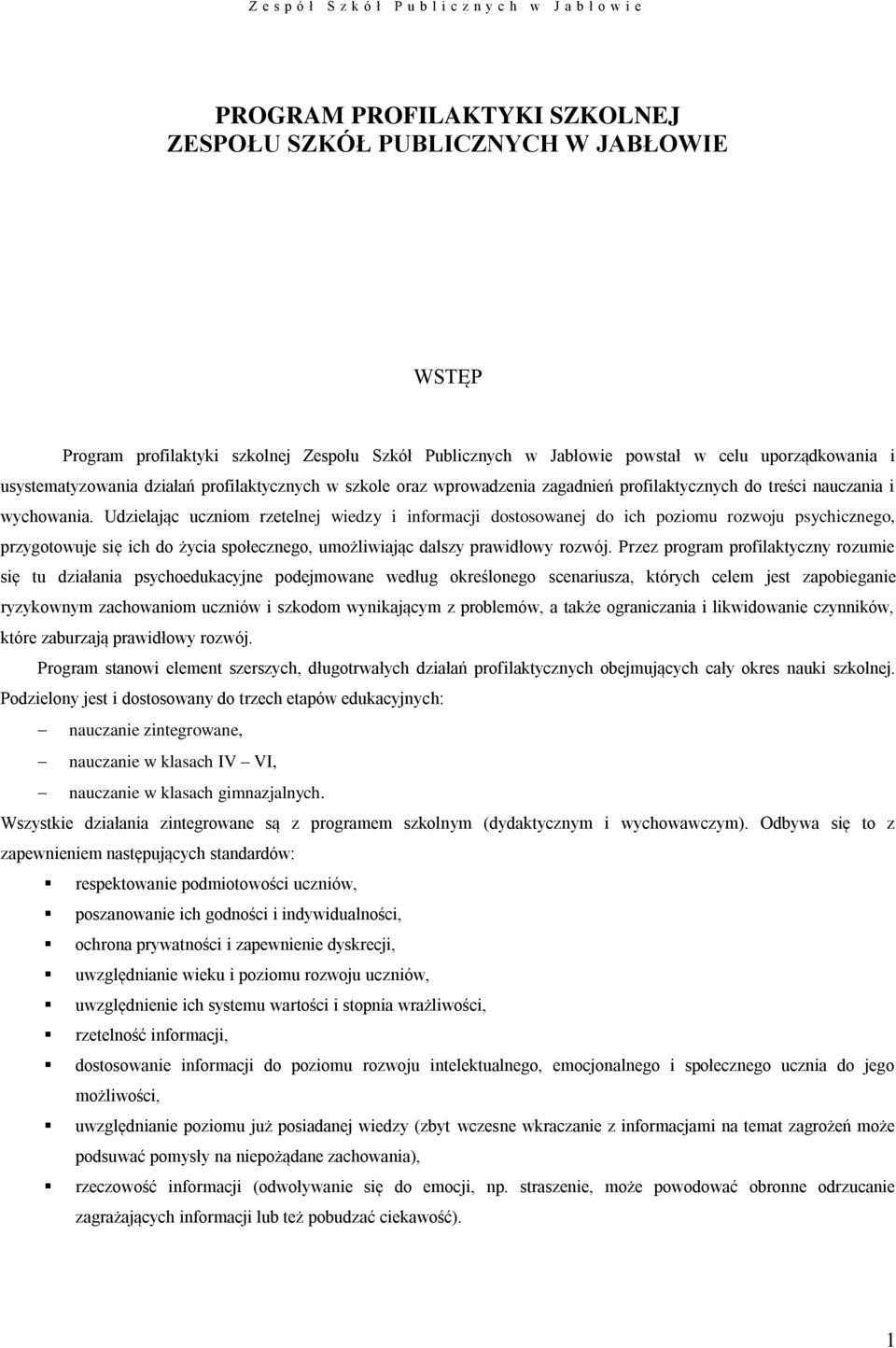 Udzielając uczniom rzetelnej wiedzy i informacji dostosowanej do ich poziomu rozwoju psychicznego, przygotowuje się ich do życia społecznego, umożliwiając dalszy prawidłowy rozwój.