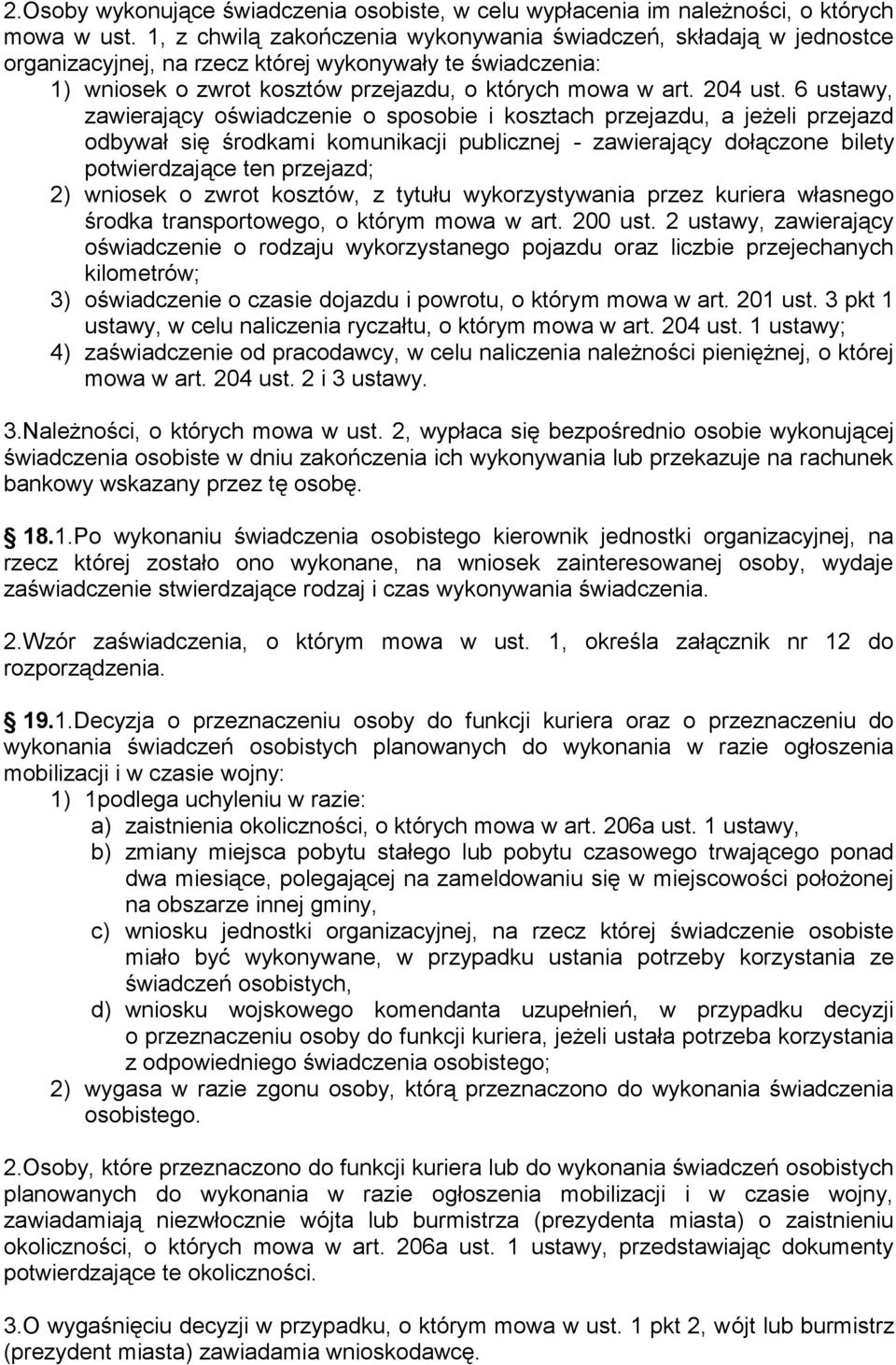 6 ustawy, zawierający oświadczenie o sposobie i kosztach przejazdu, a jeżeli przejazd odbywał się środkami komunikacji publicznej - zawierający dołączone bilety potwierdzające ten przejazd; 2)