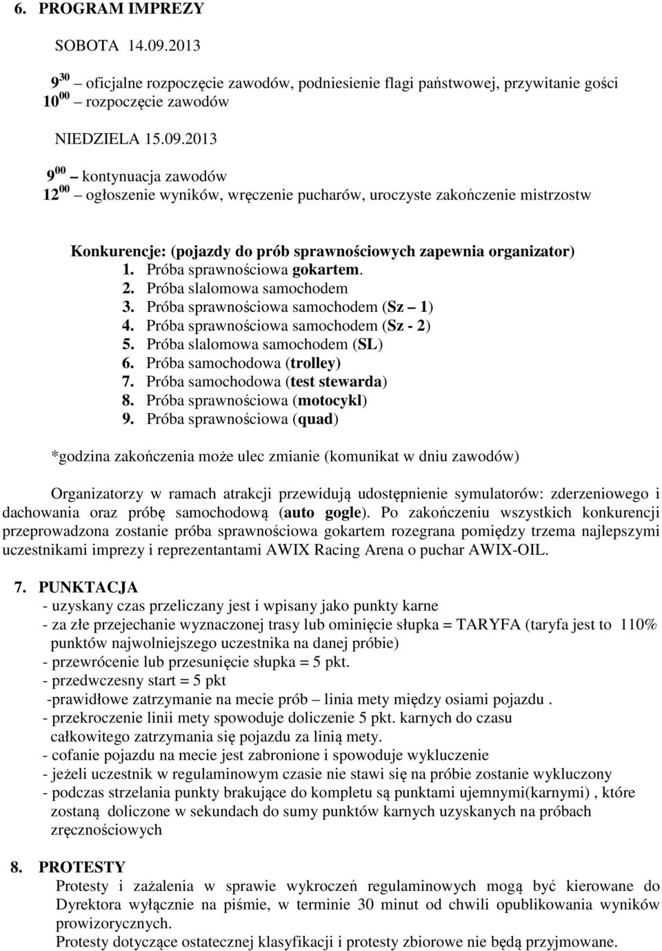 2013 9 00 kontynuacja zawodów 12 00 ogłoszenie wyników, wręczenie pucharów, uroczyste zakończenie mistrzostw Konkurencje: (pojazdy do prób sprawnościowych zapewnia organizator) 1.