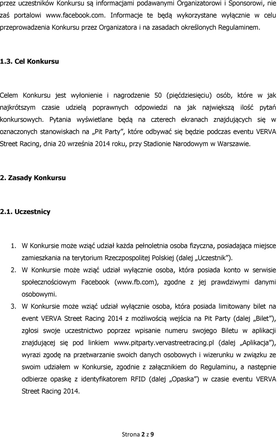 Cel Konkursu Celem Konkursu jest wyłonienie i nagrodzenie 50 (pięćdziesięciu) osób, które w jak najkrótszym czasie udzielą poprawnych odpowiedzi na jak największą ilość pytań konkursowych.