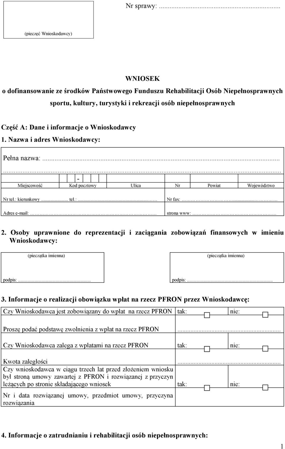 informacje o Wnioskodawcy 1. Nazwa i adres Wnioskodawcy: Pełna nazwa:... Miejscowość Kod pocztowy Ulica Nr Powiat Województwo Nr tel.: kierunkowy... tel.:... Adres email: Nr fax:... strona www: 2.