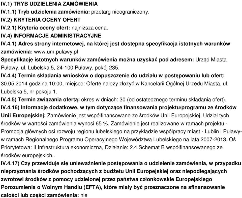 pl Specyfikację istotnych warunków zamówienia można uzyskać pod adresem: Urząd Miasta Puławy, ul. Lubelska 5, 24-100 Puławy, pokój 235. IV.4.4) Termin składania wniosków o dopuszczenie do udziału w postępowaniu lub ofert: 30.