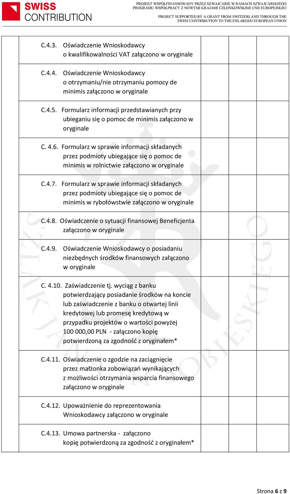 Formularz w sprawie informacji składanych przez podmioty ubiegające się o pomoc de minimis w rolnictwie załączono w oryginale C.4.7.