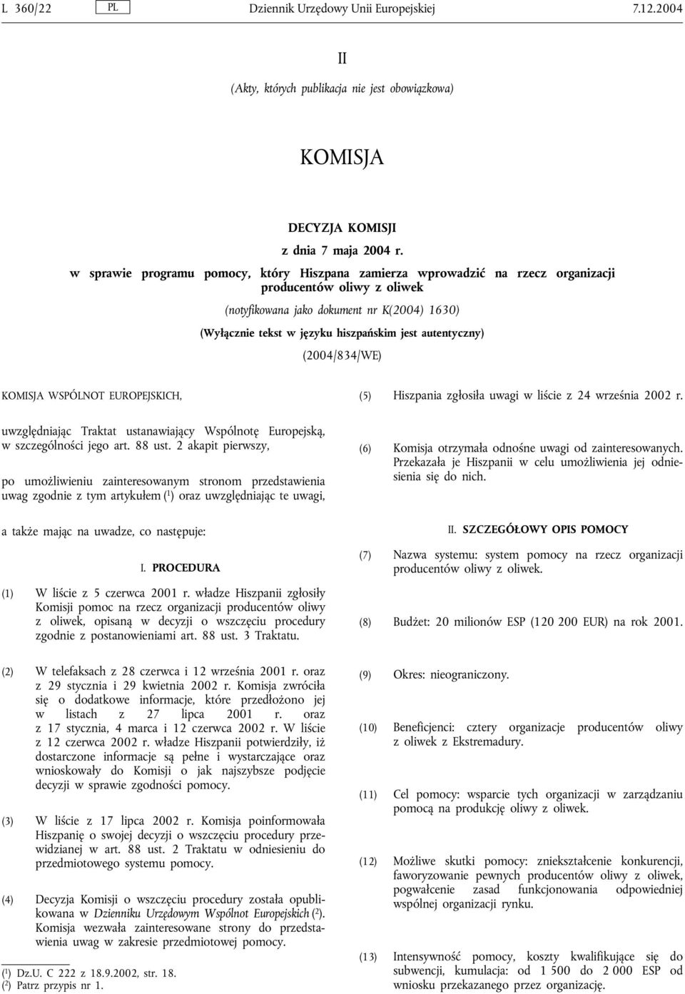 autentyczny) (2004/834/WE) KOMISJA WSPÓLNOT EUROPEJSKICH, (5) Hiszpania zgłosiła uwagi w liście z 24 września 2002 r.