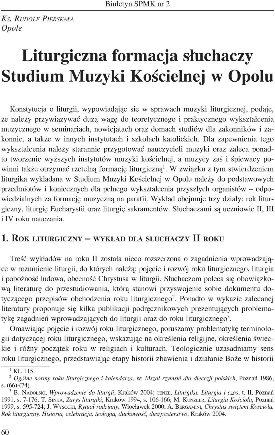 Dla zapewnienia tego wykształcenia należy starannie przygotować nauczycieli muzyki oraz zaleca ponadto tworzenie wyższych instytutów muzyki kościelnej, a muzycy zaś i śpiewacy powinni także otrzymać