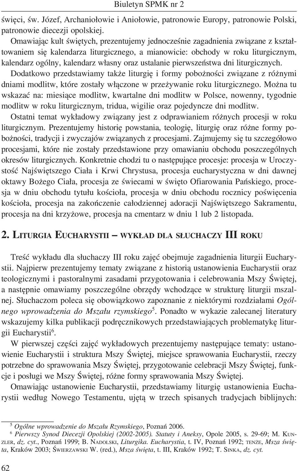 oraz ustalanie pierwszeństwa dni liturgicznych. Dodatkowo przedstawiamy także liturgię i formy pobożności związane z różnymi dniami modlitw, które zostały włączone w przeżywanie roku liturgicznego.